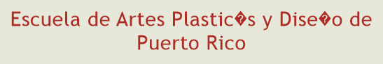 Escuela de Artes Plastics y Diseo de Puerto Rico